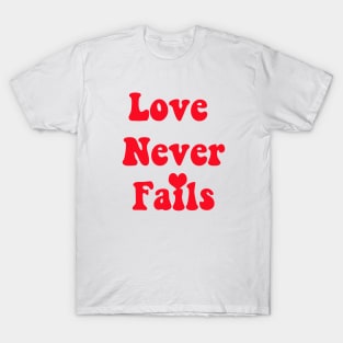 Love never Fails T-Shirt